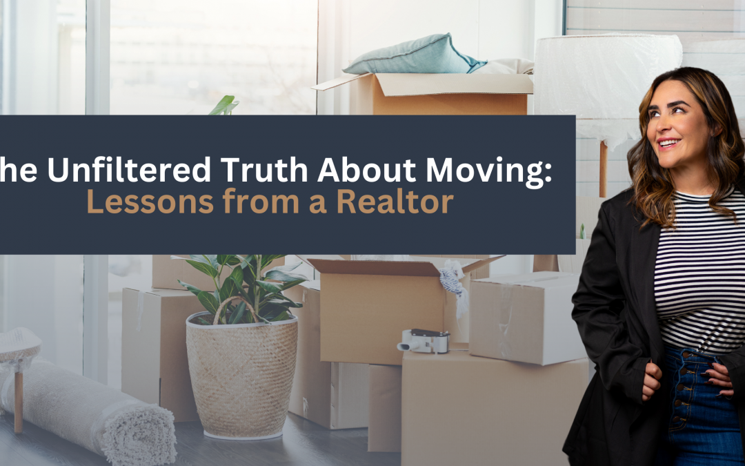 The Unfiltered Truth About Moving: Lessons from a Realtor