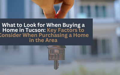 What to Look for When Buying a Home in Tucson: Key Factors to Consider When Purchasing a Home in the Area